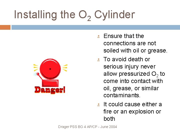 Installing the O 2 Cylinder Ensure that the connections are not soiled with oil