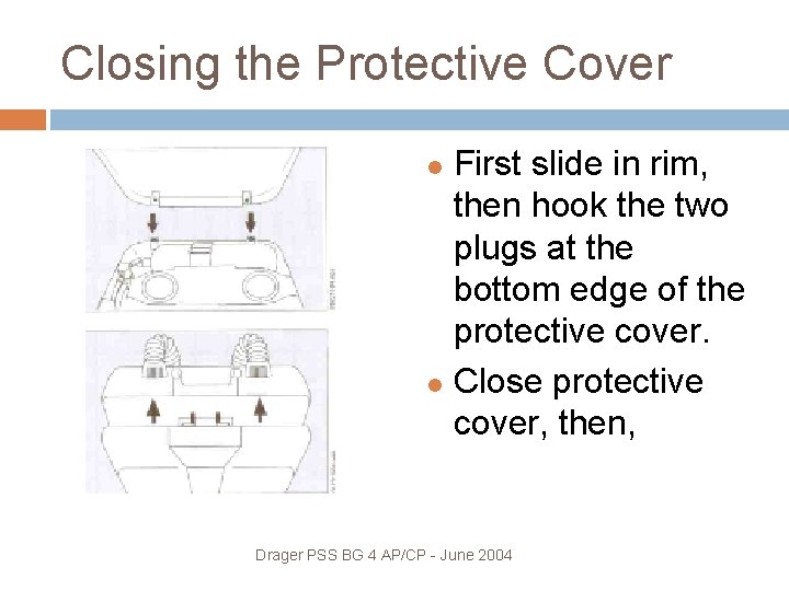 Closing the Protective Cover First slide in rim, then hook the two plugs at