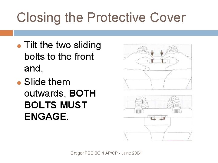 Closing the Protective Cover Tilt the two sliding bolts to the front and, Slide