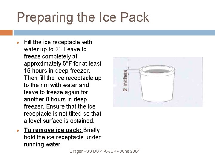 Preparing the Ice Pack Fill the ice receptacle with water up to 2”. Leave