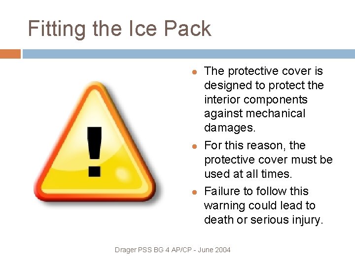 Fitting the Ice Pack The protective cover is designed to protect the interior components