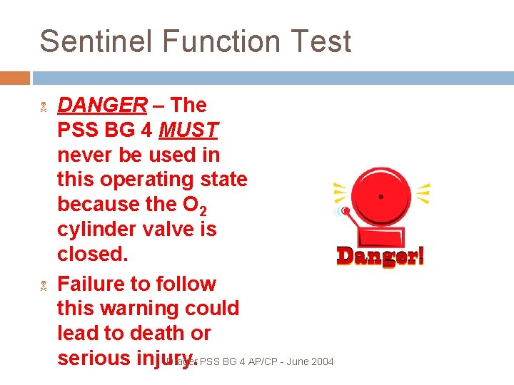 Sentinel Function Test DANGER – The PSS BG 4 MUST never be used in