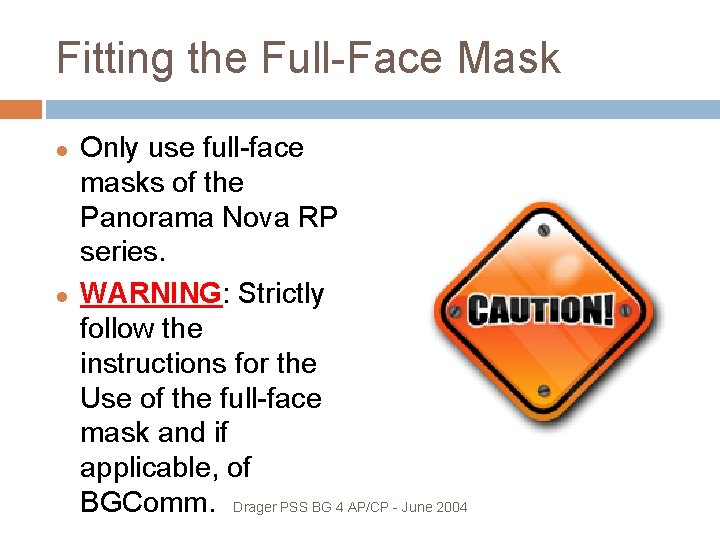 Fitting the Full-Face Mask Only use full-face masks of the Panorama Nova RP series.
