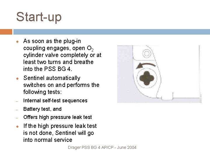 Start-up As soon as the plug-in coupling engages, open O 2 cylinder valve completely