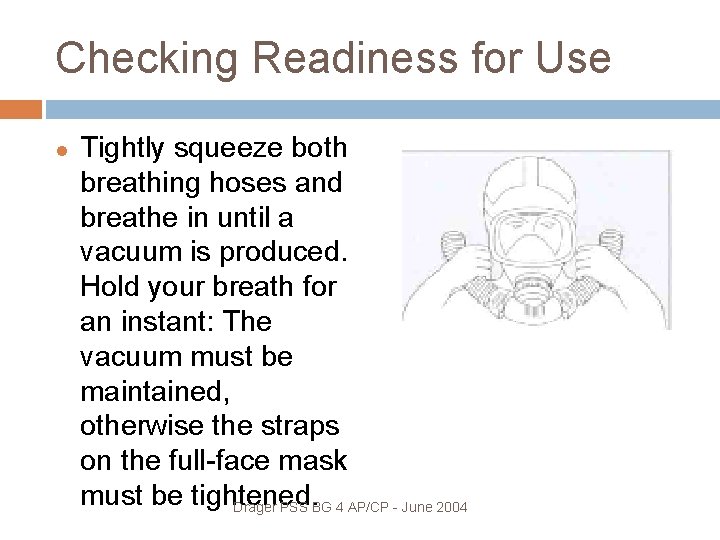 Checking Readiness for Use Tightly squeeze both breathing hoses and breathe in until a