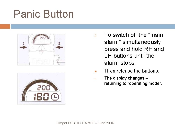 Panic Button 2. – To switch off the “main alarm” simultaneously press and hold
