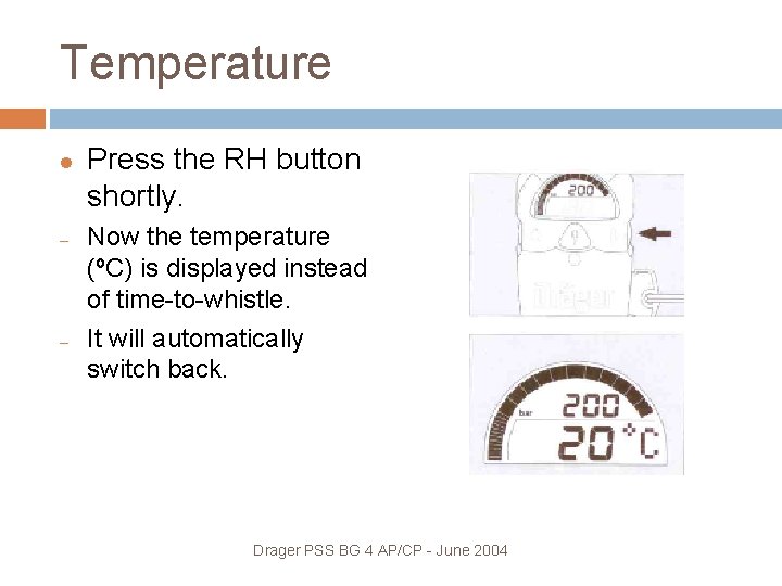 Temperature – – Press the RH button shortly. Now the temperature (ºC) is displayed