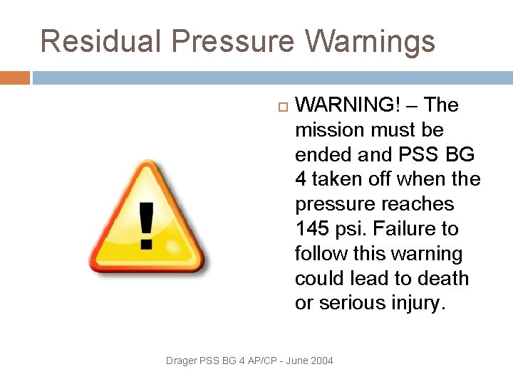 Residual Pressure Warnings WARNING! – The mission must be ended and PSS BG 4