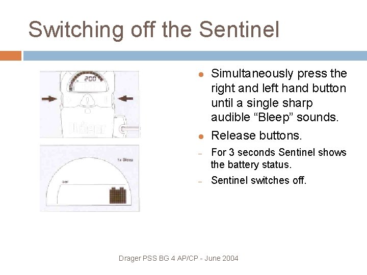 Switching off the Sentinel – – Simultaneously press the right and left hand button