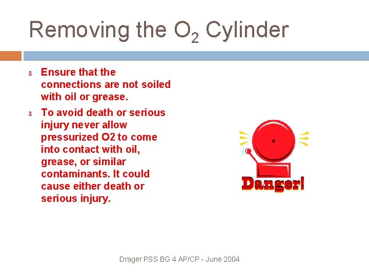 Removing the O 2 Cylinder Ensure that the connections are not soiled with oil