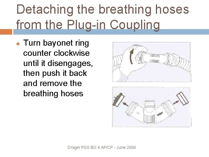 Detaching the breathing hoses from the Plug-in Coupling Turn bayonet ring counter clockwise until