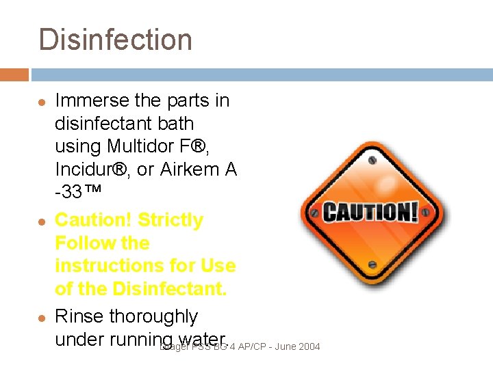 Disinfection Immerse the parts in disinfectant bath using Multidor F®, Incidur®, or Airkem A