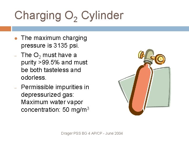 Charging O 2 Cylinder – – The maximum charging pressure is 3135 psi. The
