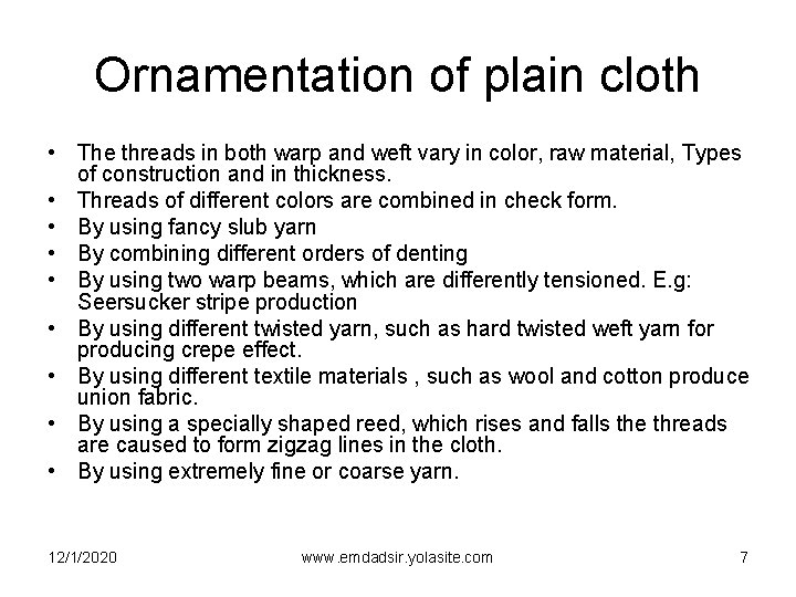 Ornamentation of plain cloth • The threads in both warp and weft vary in