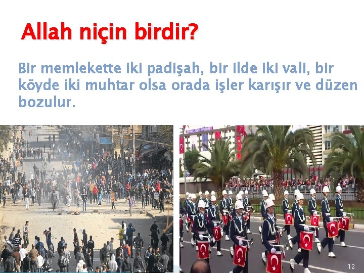 Allah niçin birdir? Bir memlekette iki padişah, bir ilde iki vali, bir köyde iki