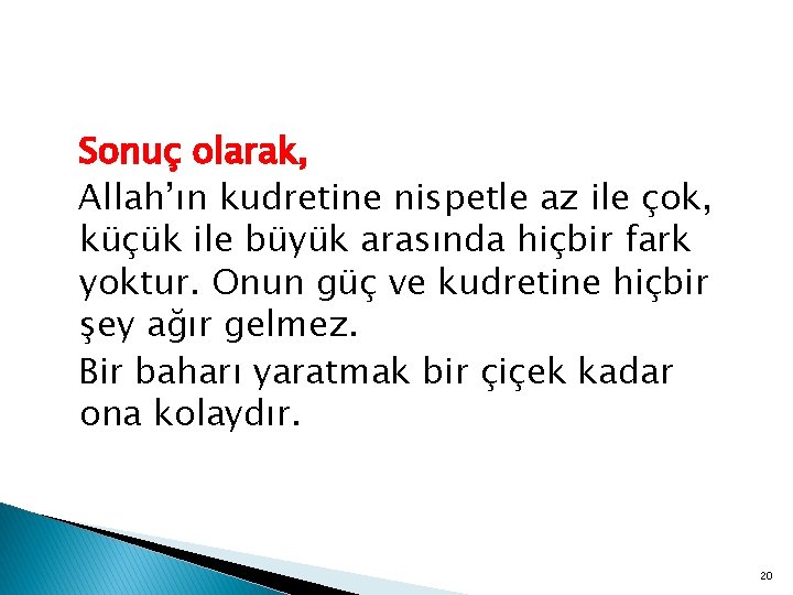 Sonuç olarak, Allah’ın kudretine nispetle az ile çok, küçük ile büyük arasında hiçbir fark