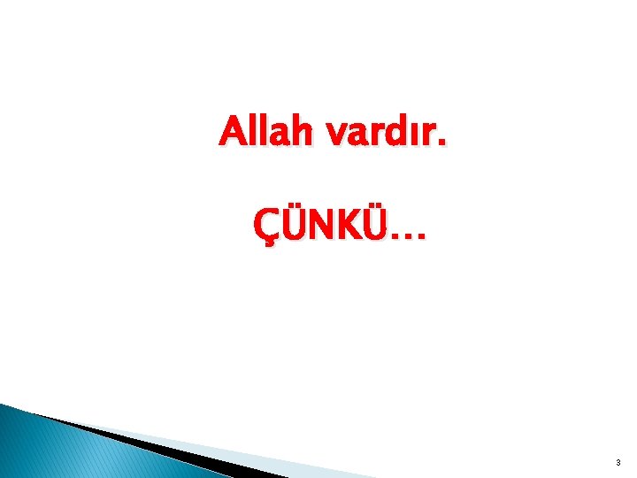 Allah vardır. ÇÜNKÜ… 3 