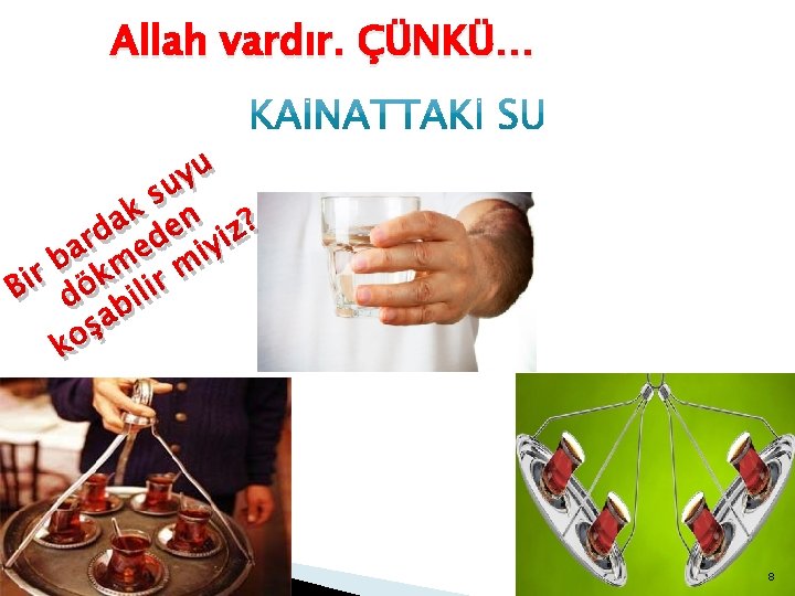 Allah vardır. ÇÜNKÜ… u y su k n a ? e z d i