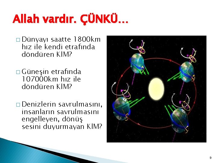 Allah vardır. ÇÜNKÜ… � Dünyayı saatte 1800 km hız ile kendi etrafında döndüren KİM?