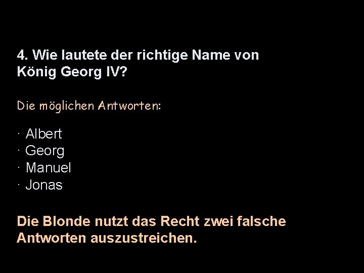 4. Wie lautete der richtige Name von König Georg IV? Die möglichen Antworten: ·