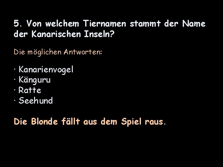 5. Von welchem Tiernamen stammt der Name der Kanarischen Inseln? Die möglichen Antworten: ·