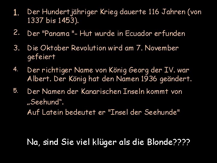 1. Der Hundertjähriger Krieg dauerte 116 Jahren (von 1337 bis 1453). 2. Der "Panama