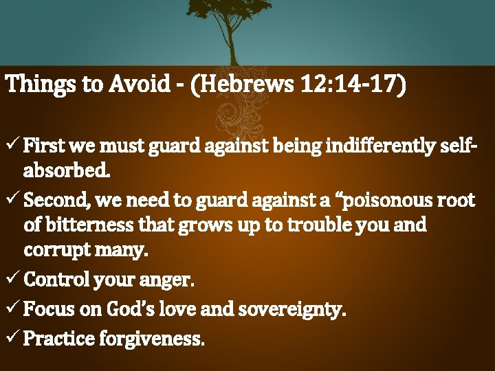 Things to Avoid - (Hebrews 12: 14 -17) ü First we must guard against