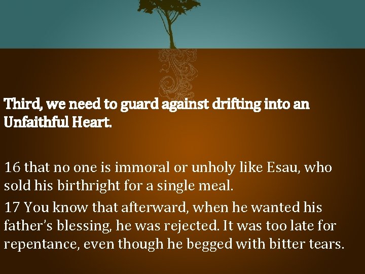 Third, we need to guard against drifting into an Unfaithful Heart. 16 that no