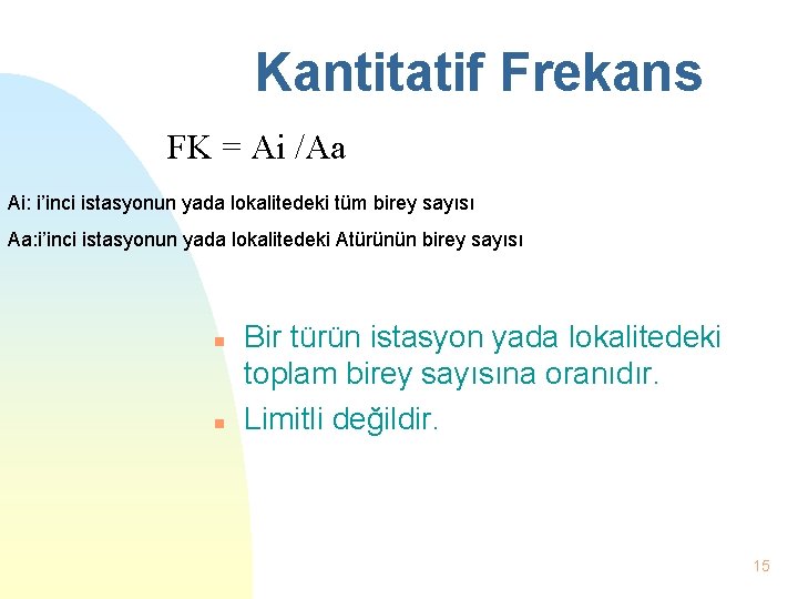 Kantitatif Frekans FK = Ai /Aa Ai: i’inci istasyonun yada lokalitedeki tüm birey sayısı