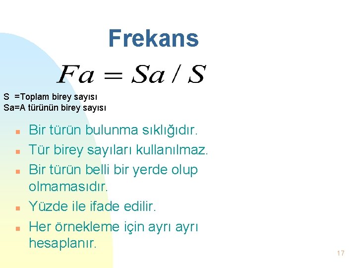 Frekans S =Toplam birey sayısı Sa=A türünün birey sayısı n n n Bir türün