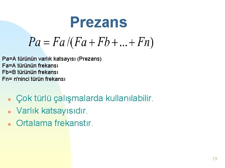 Prezans Pa=A türünün varlık katsayısı (Prezans) Fa=A türünün frekansı Fb=B türünün frekansı Fn= n'ninci