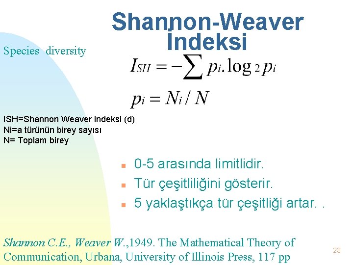 Species diversity Shannon-Weaver İndeksi ISH=Shannon Weaver indeksi (d) Ni=a türünün birey sayısı N= Toplam
