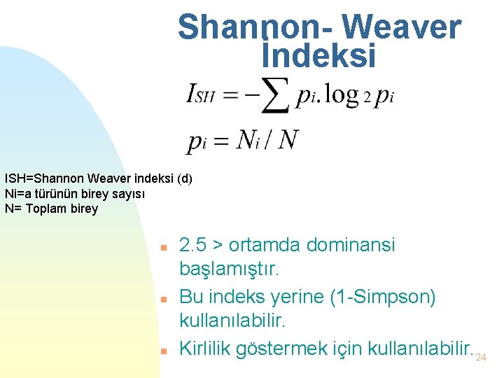 Shannon- Weaver İndeksi ISH=Shannon Weaver indeksi (d) Ni=a türünün birey sayısı N= Toplam birey