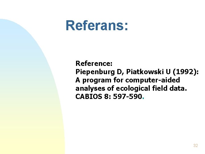 Referans: Reference: Piepenburg D, Piatkowski U (1992): A program for computer-aided analyses of ecological