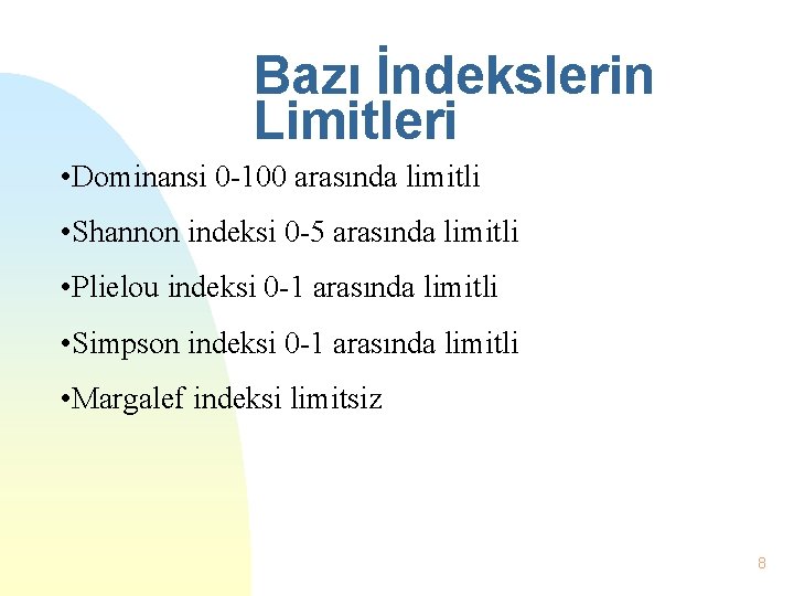 Bazı İndekslerin Limitleri • Dominansi 0 -100 arasında limitli • Shannon indeksi 0 -5