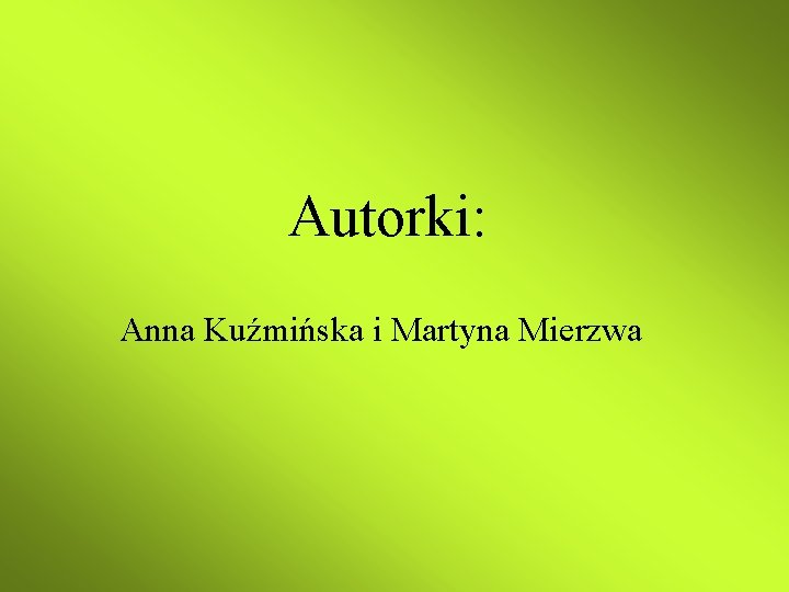 Autorki: Anna Kuźmińska i Martyna Mierzwa 