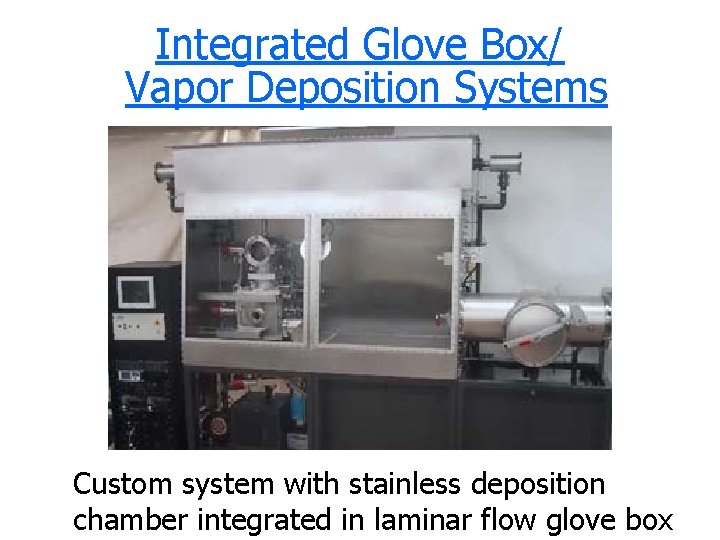 Integrated Glove Box/ Vapor Deposition Systems Custom system with stainless deposition chamber integrated in