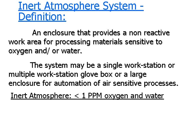 Inert Atmosphere System Definition: An enclosure that provides a non reactive work area for