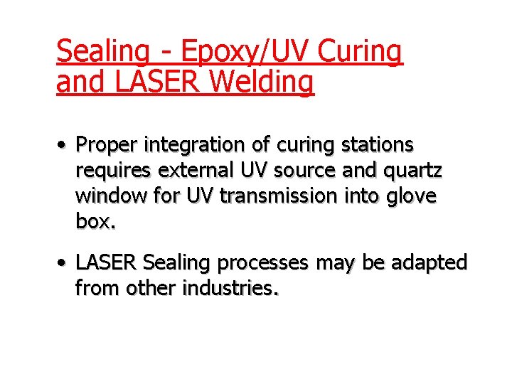 Sealing - Epoxy/UV Curing and LASER Welding • Proper integration of curing stations requires