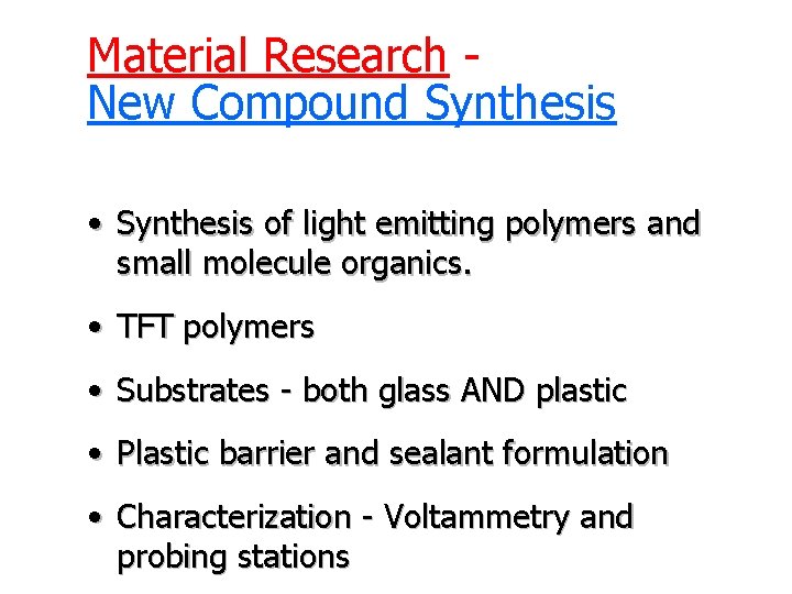 Material Research New Compound Synthesis • Synthesis of light emitting polymers and small molecule