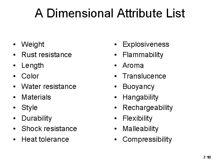 A Dimensional Attribute List • • • Weight Rust resistance Length Color Water resistance