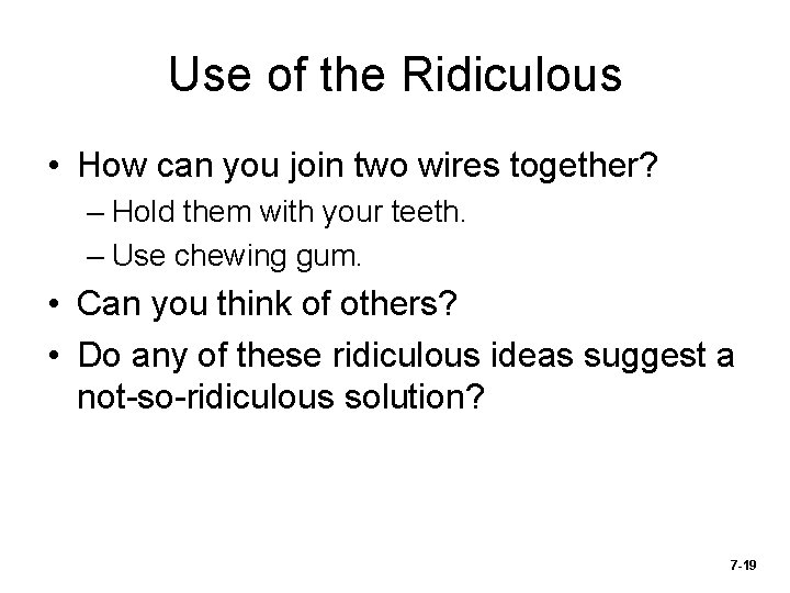 Use of the Ridiculous • How can you join two wires together? – Hold