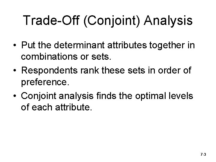 Trade-Off (Conjoint) Analysis • Put the determinant attributes together in combinations or sets. •