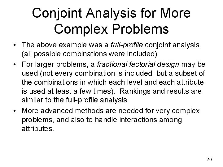 Conjoint Analysis for More Complex Problems • The above example was a full-profile conjoint