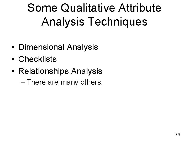 Some Qualitative Attribute Analysis Techniques • Dimensional Analysis • Checklists • Relationships Analysis –