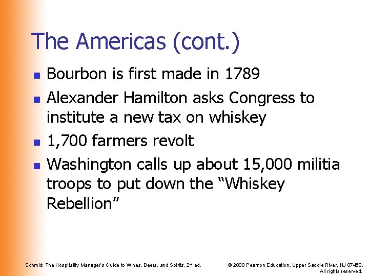 The Americas (cont. ) n n Bourbon is first made in 1789 Alexander Hamilton