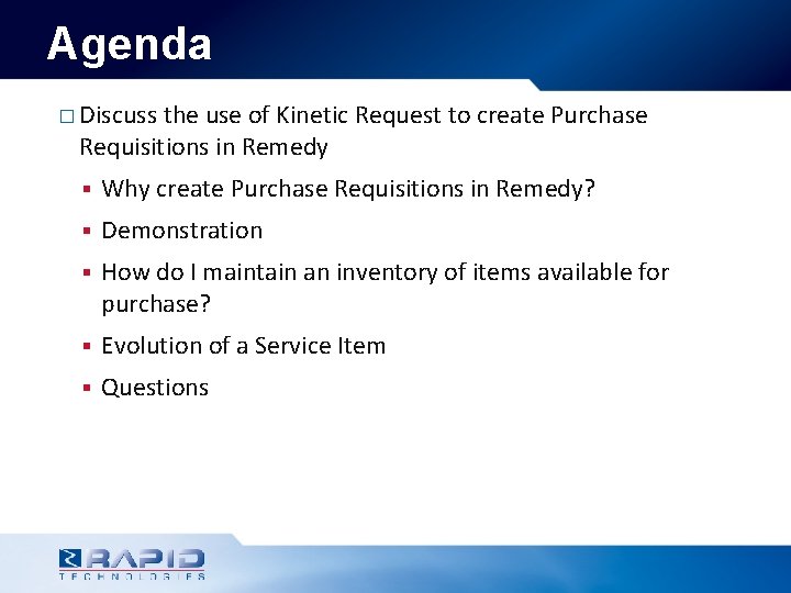 Agenda � Discuss the use of Kinetic Request to create Purchase Requisitions in Remedy