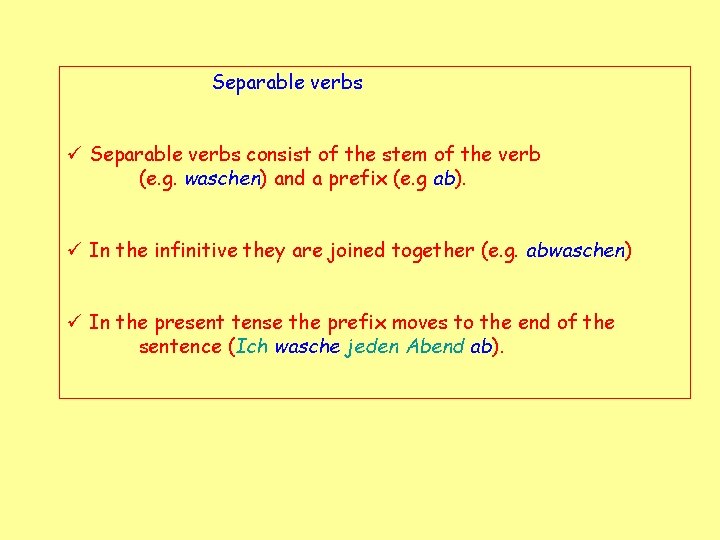 Separable verbs ü Separable verbs consist of the stem of the verb (e. g.