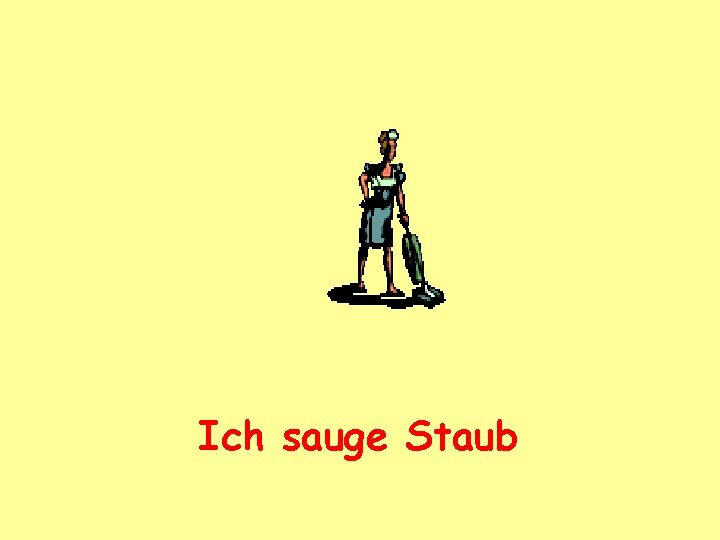 Ich sauge Staub 