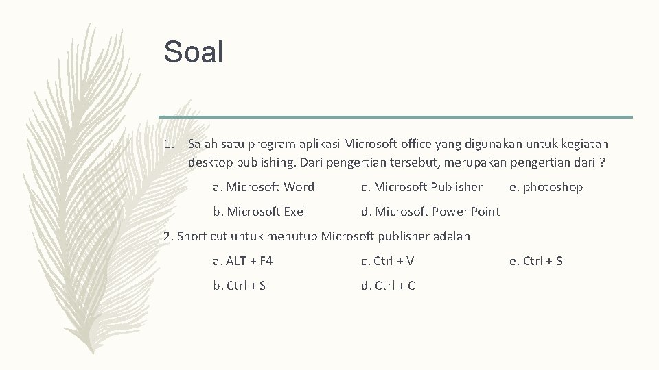 Soal 1. Salah satu program aplikasi Microsoft office yang digunakan untuk kegiatan desktop publishing.